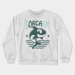 Sorcasm funny sarcasm orcas pun | Orca lover gift Crewneck Sweatshirt